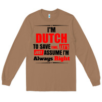 Toasted Coconut i'm dutch to save time let's just assume i'm alway Long Sleeve Tee - artisFamous