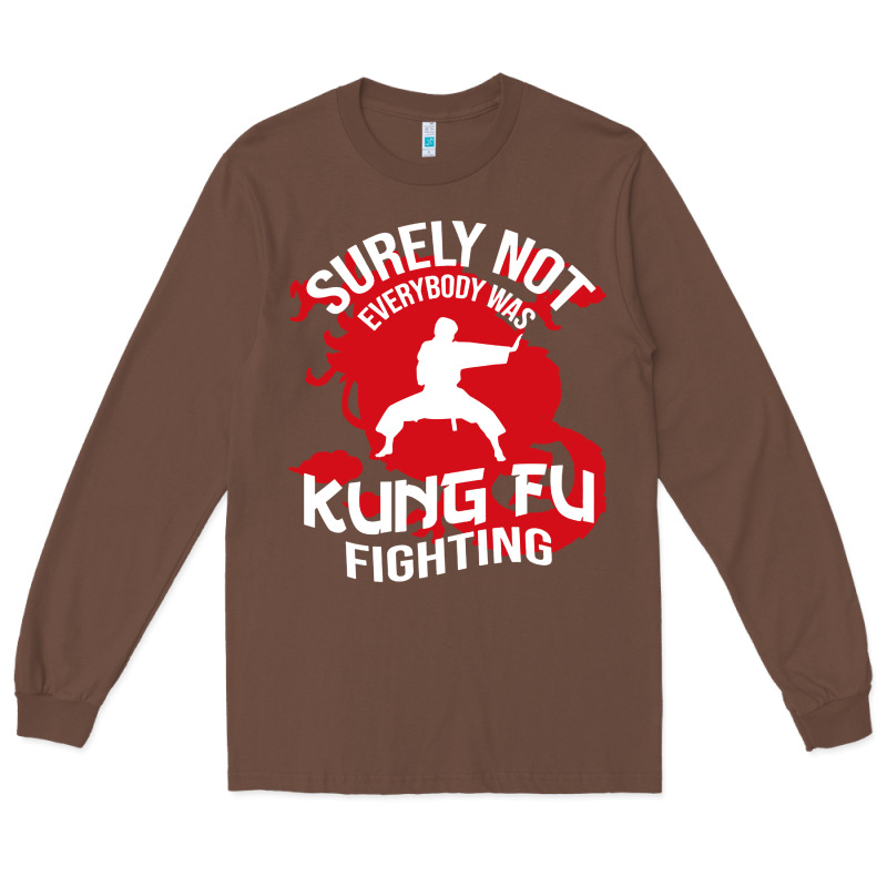 Surely Not Everybody Was Kung Fu Fighting Long Sleeve Tee by artisFamous | Teevron