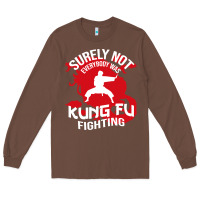 Chestnut surely not everybody was kung fu fighting Long Sleeve Tee - artisFamous