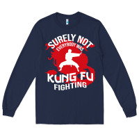 Navy surely not everybody was kung fu fighting Long Sleeve Tee - artisFamous