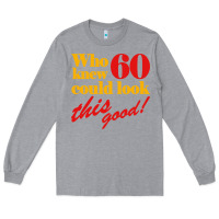 Heather Grey funny 60th birthday this good Long Sleeve Tee - artisFamous
