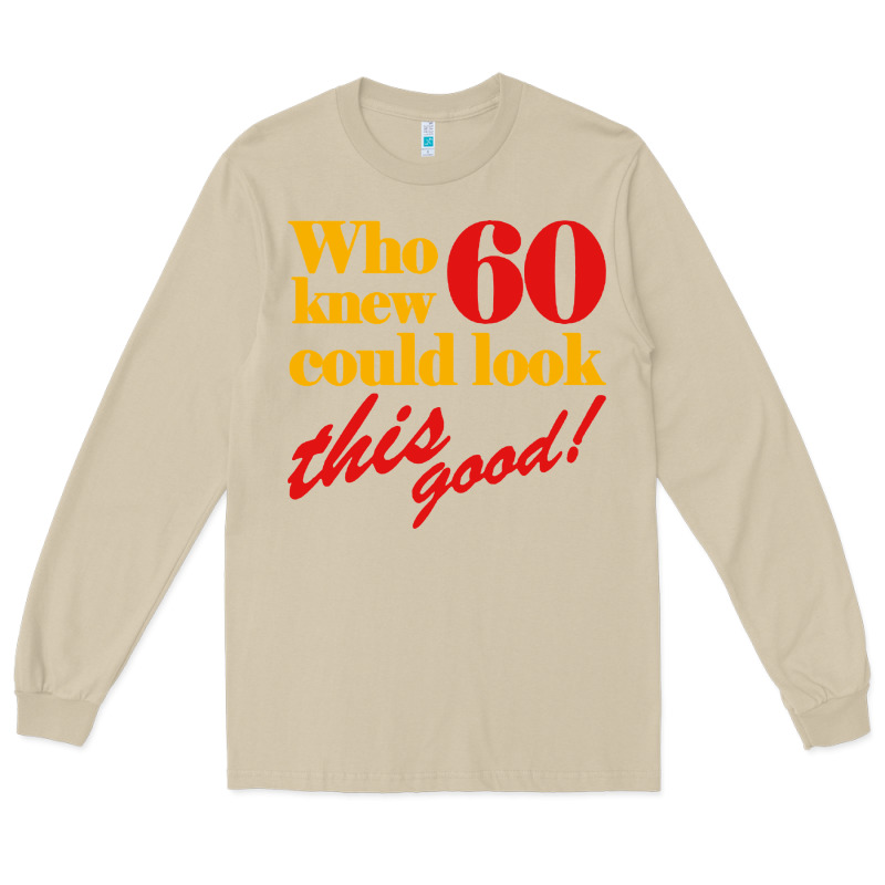 Funny 60th Birthday This Good Long Sleeve Tee by artisFamous | Teevron