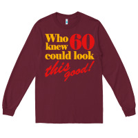 Burgundy funny 60th birthday this good Long Sleeve Tee - artisFamous