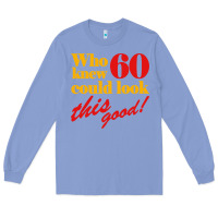 Colony Blue funny 60th birthday this good Long Sleeve Tee - artisFamous