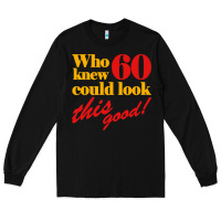 Black funny 60th birthday this good Long Sleeve Tee - artisFamous