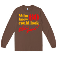 Chestnut funny 60th birthday this good Long Sleeve Tee - artisFamous