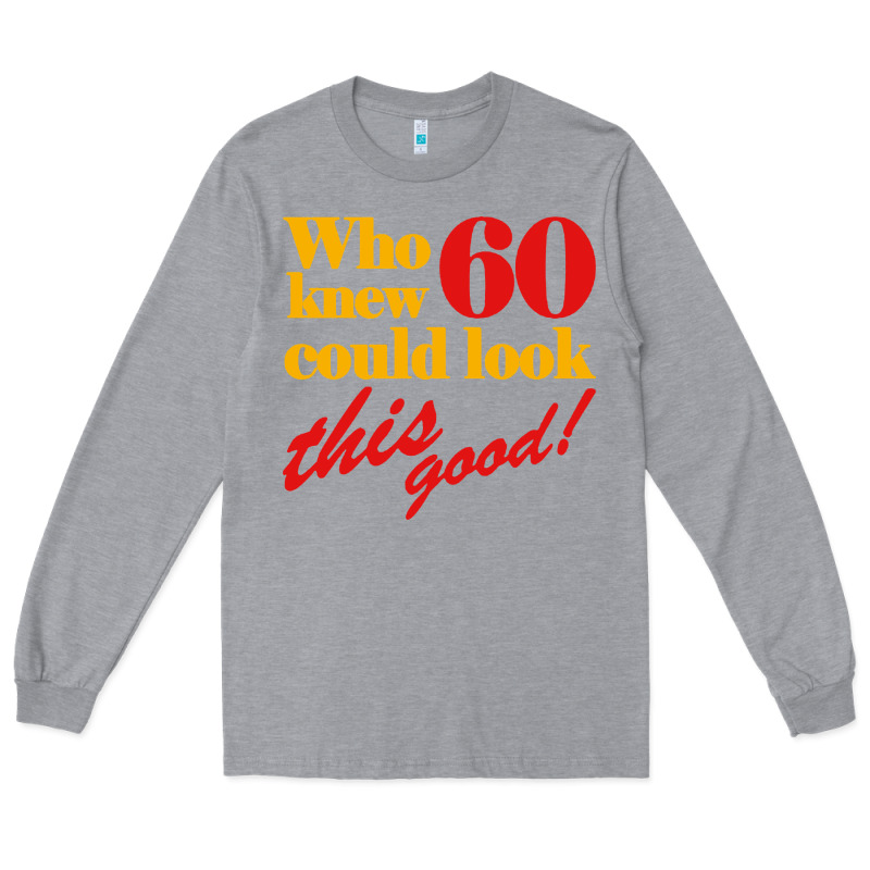 Funny 60th Birthday This Good Long Sleeve Tee by artisFamous | Teevron