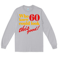 Moon Dust funny 60th birthday this good Long Sleeve Tee - artisFamous