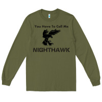 Army Green you have call me nighthawk Long Sleeve Tee - artisFamous