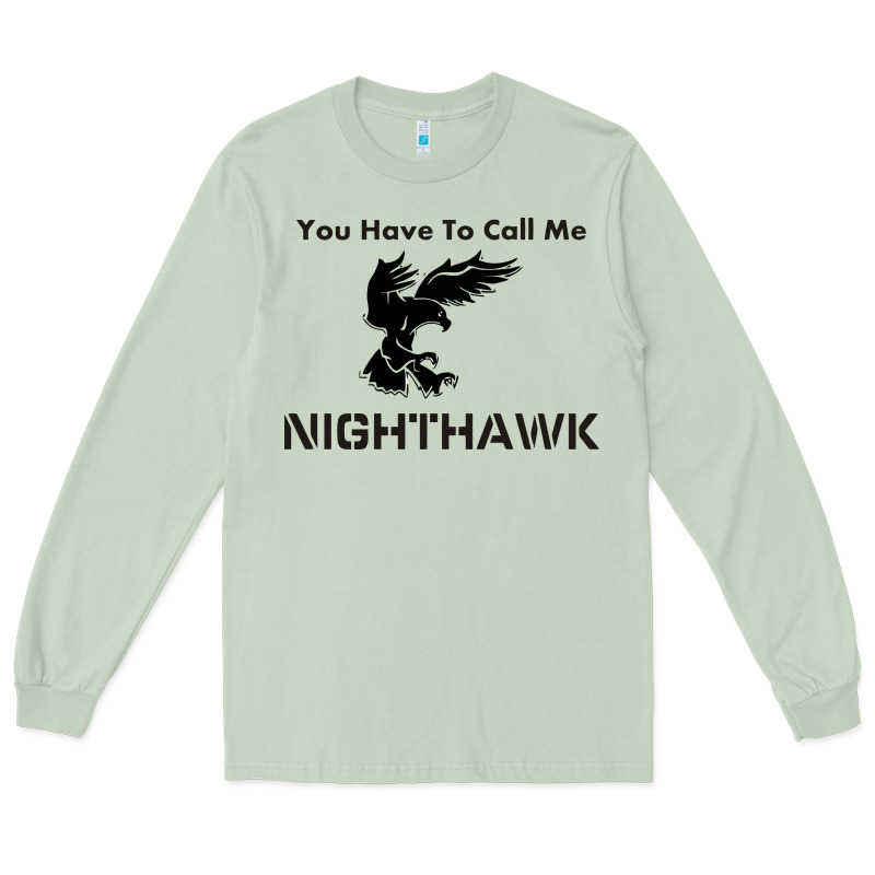 You Have Call Me Nighthawk Long Sleeve Tee by artisFamous | Teevron