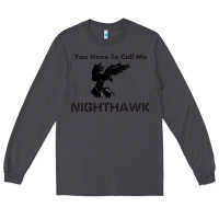 Smoke you have call me nighthawk Long Sleeve Tee - artisFamous