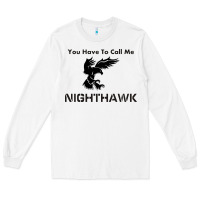 White you have call me nighthawk Long Sleeve Tee - artisFamous