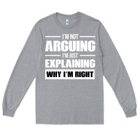 Heather Grey I'M NOT ARGUING I'M JUST EXPLAINING WHY I'M RIGHT FUNNY Long Sleeve Tee - artisFamous