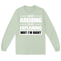 Matcha I'M NOT ARGUING I'M JUST EXPLAINING WHY I'M RIGHT FUNNY Long Sleeve Tee - artisFamous