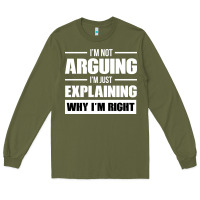I'm Not Arguing I'm Just Explaining Why I'm Right Funny Long Sleeve Tee | Teevron