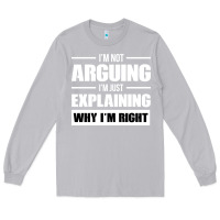 Moon Dust I'M NOT ARGUING I'M JUST EXPLAINING WHY I'M RIGHT FUNNY Long Sleeve Tee - artisFamous