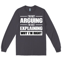 Smoke I'M NOT ARGUING I'M JUST EXPLAINING WHY I'M RIGHT FUNNY Long Sleeve Tee - artisFamous