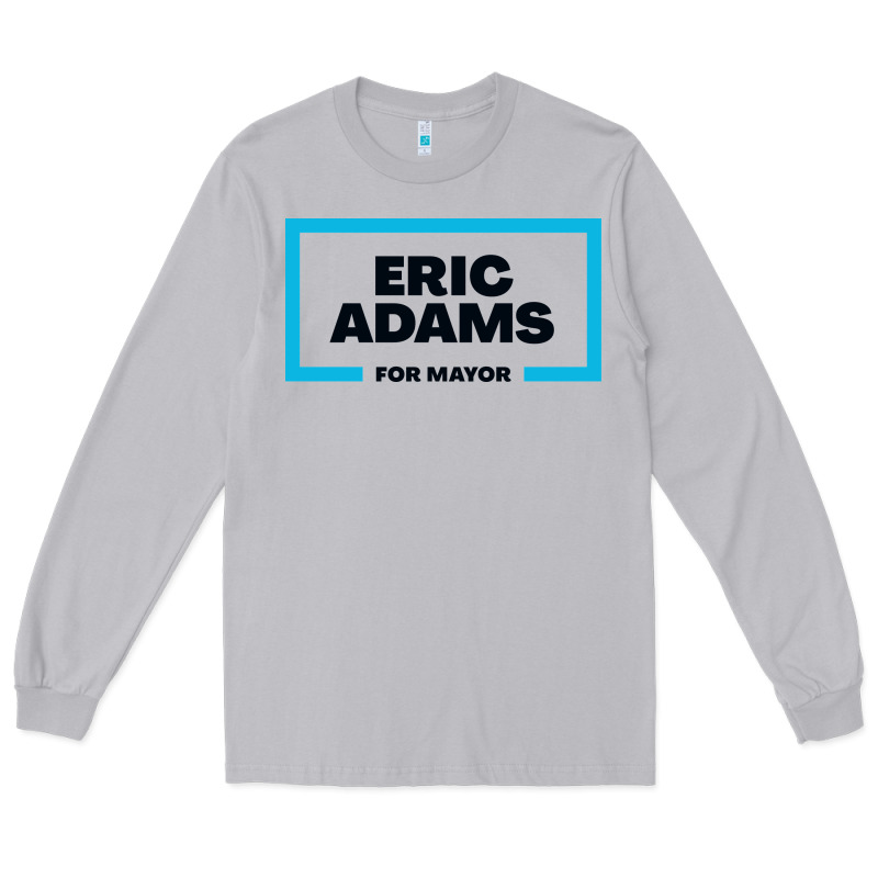 Eric Adams For Mayor Long Sleeve Tee by artisFamous | Teevron