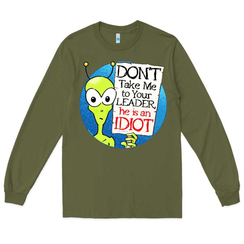Dont Take Me To Your Leader Long Sleeve Tee by artisFamous | Teevron