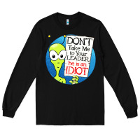 Black dont take me to your leader Long Sleeve Tee - artisFamous