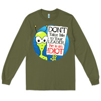 Army Green dont take me to your leader Long Sleeve Tee - artisFamous
