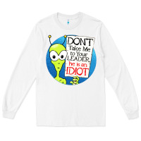 White dont take me to your leader Long Sleeve Tee - artisFamous