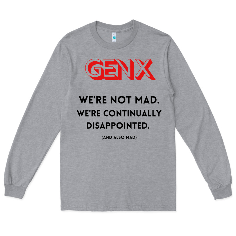 Genx Were Not Mad Long Sleeve Tee by artisFamous | Teevron
