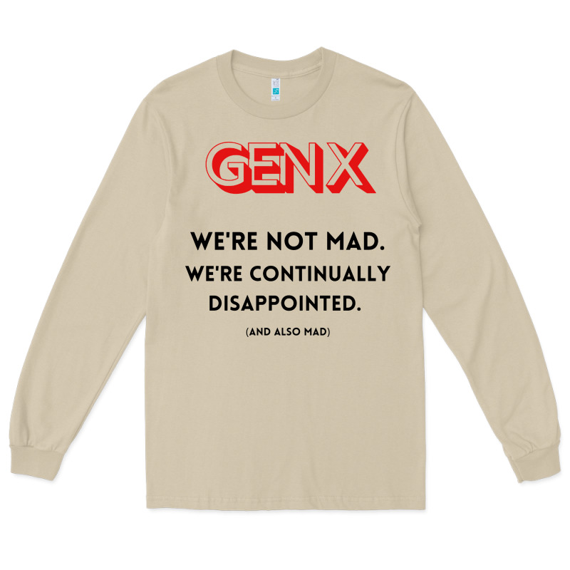 Genx Were Not Mad Long Sleeve Tee by artisFamous | Teevron