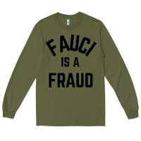 Army Green fauci is a fraud Long Sleeve Tee - artisFamous