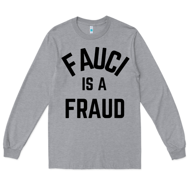 Fauci Is A Fraud Long Sleeve Tee by artisFamous | Teevron