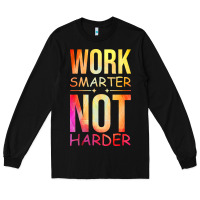 Black work smarter not harder Long Sleeve Tee - artisFamous