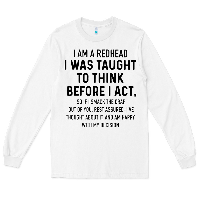 I Am A Redhead I Was Taught To Think Long Sleeve Tee by artisFamous | Teevron