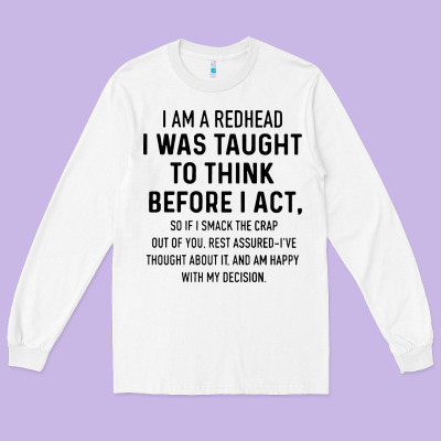 I Am A Redhead I Was Taught To Think Long Sleeve Tee Designed By Artisfamous