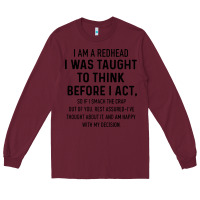 Burgundy i am a redhead i was taught to think Long Sleeve Tee - artisFamous