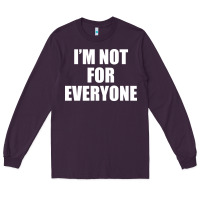 Plum I'm Not For Everyone Funny Long Sleeve Tee - artisFamous