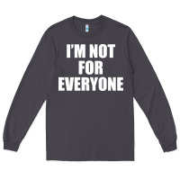 Smoke I'm Not For Everyone Funny Long Sleeve Tee - artisFamous