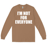 Toasted Coconut I'm Not For Everyone Funny Long Sleeve Tee - artisFamous