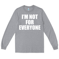 Heather Grey I'm Not For Everyone Funny Long Sleeve Tee - artisFamous