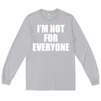 Moon Dust I'm Not For Everyone Funny Long Sleeve Tee - artisFamous