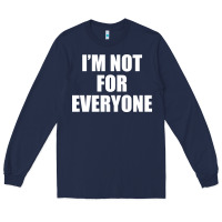 Navy I'm Not For Everyone Funny Long Sleeve Tee - artisFamous