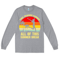 Heather Grey vintage this teacher earned all of this summer break Long Sleeve Tee - artisFamous