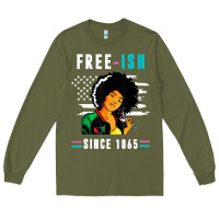 Army Green juneteenth free ish since 1865 black Long Sleeve Tee - artisFamous