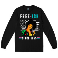 Black juneteenth free ish since 1865 black Long Sleeve Tee - artisFamous