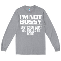 Heather Grey I'M NOT BOSSY I JUST KNOW WHAT YOU SHOULD BE DOING FUNNY Long Sleeve Tee - artisFamous