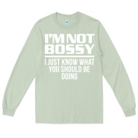 Matcha I'M NOT BOSSY I JUST KNOW WHAT YOU SHOULD BE DOING FUNNY Long Sleeve Tee - artisFamous