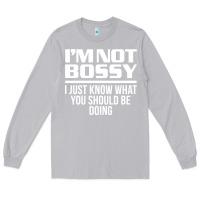 Moon Dust I'M NOT BOSSY I JUST KNOW WHAT YOU SHOULD BE DOING FUNNY Long Sleeve Tee - artisFamous