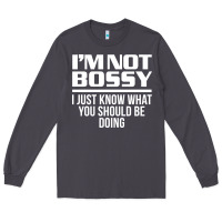 Smoke I'M NOT BOSSY I JUST KNOW WHAT YOU SHOULD BE DOING FUNNY Long Sleeve Tee - artisFamous