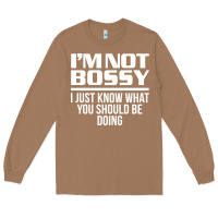 Toasted Coconut I'M NOT BOSSY I JUST KNOW WHAT YOU SHOULD BE DOING FUNNY Long Sleeve Tee - artisFamous