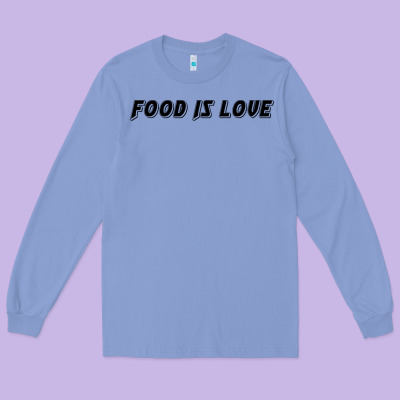 Food Is Love Long Sleeve Tee Designed By Artisfamous