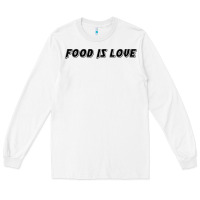 White food is love Long Sleeve Tee - artisFamous